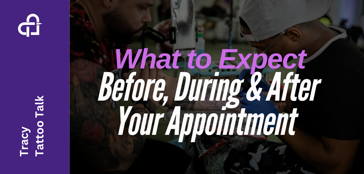A Beginner’s Guide to Tattoos: What to Expect Before, During & After Your Appointment